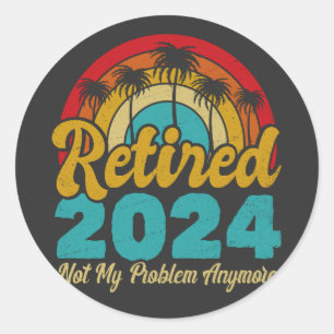 Gepensioneerd 2024 Mijn probleem niet meer, meer p Ronde Sticker
