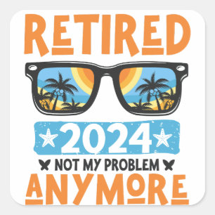 Gepensioneerd 2024 Mijn probleem niet meer, meer p Vierkante Sticker
