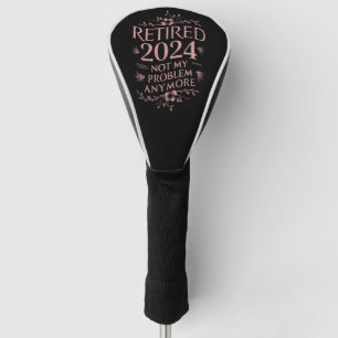 Gepensioneerd 2024 Niet Mijn Probleem Meer Pensioe Golfheadcover