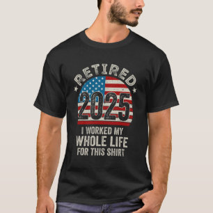 Gepensioneerd 2025 Ik heb mijn hele leven gewerkt T-shirt
