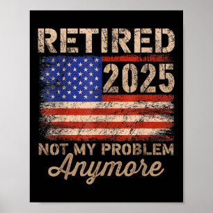 Gepensioneerd 2025 niet meer mijn probleem Amerika Poster