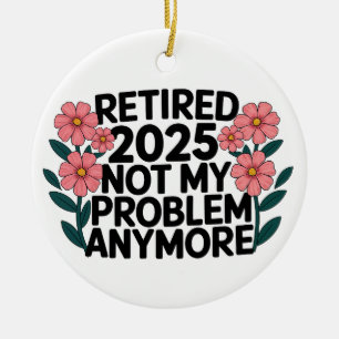 Gepensioneerd 2025 niet meer mijn probleem keramisch ornament