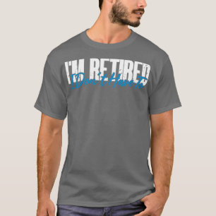 Gepensioneerd als ik gepensioneerd ben, hoef ik ni t-shirt