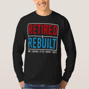 Gepensioneerd en herbouwd Heup Knie Vervanging Ond T-shirt