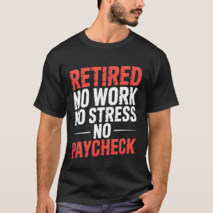 Gepensioneerd Geen Werk Geen Stress Geen Salaris G T-shirt