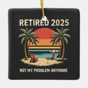 Gepensioneerd in 2025 Niet Mijn Probleem Meer Keramisch Ornament
