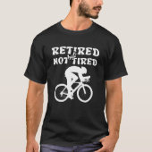 Gepensioneerd maar niet vermoeid pensioen fietsspo t-shirt (Voorkant)