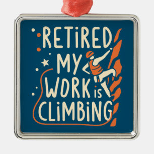 Gepensioneerd, mijn werk is klimmen metalen ornament