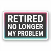 Gepensioneerd Niet meer mijn probleem Sticker (Voorkant)
