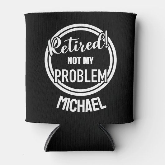 Gepensioneerd Niet mijn probleem Gepersonaliseerd Blikjeskoeler (Voorkant)