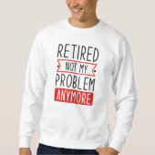 Gepensioneerd Niet mijn probleem meer Trui (Voorkant)