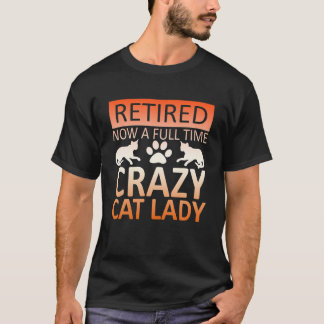 Gepensioneerd Nu Voltijd Gek Kat Lady Graphic T Sh T-shirt