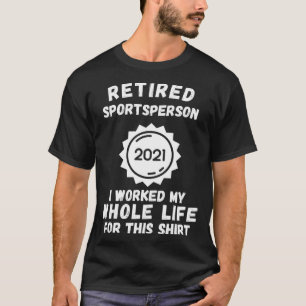 Gepensioneerd sportman 2021 Ik werkte mijn hele le T-shirt