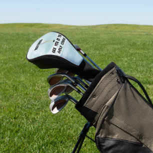 Gepensioneerd.. zie je bij de Golfcursus Golfheadcover