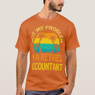 Gepensioneerde accountant niet mijn probleem meer t-shirt