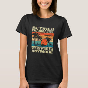 Gepensioneerde apotheker mijn probleem niet meer t-shirt