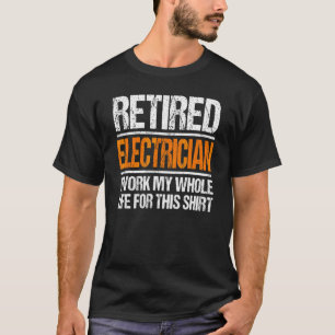 Gepensioneerde elektricien waar ik mijn hele leven t-shirt