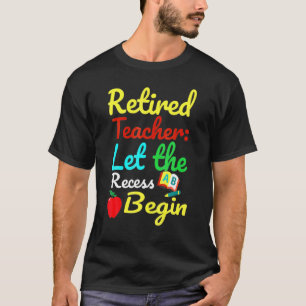 Gepensioneerde leraar laat het reces Humor beginne T-shirt