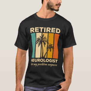 Gepensioneerde neuroloog niet meer mijn probleem N T-shirt