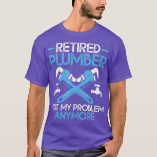 Gepensioneerde Plumber niet meer mijn probleem T-shirt