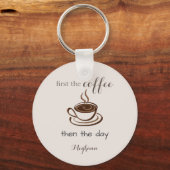 Gepersonaliseerd eerst de koffie dan de dag schatt sleutelhanger (Voorkant)