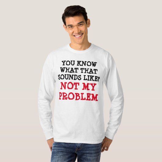 Gepersonaliseerd NIET MIJN PROBLEM Funny Gag Long T-shirt (Voorkant volledig)