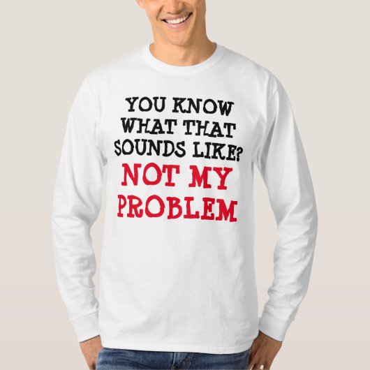 Gepersonaliseerd NIET MIJN PROBLEM Funny Gag Long T-shirt (Voorkant)