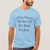 Gepersonaliseerde broer van de Bride du Jour Weddi T-shirt (Voorkant)