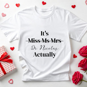 Gepersonaliseerde zijn Dr. Eigenlijk PhD Nieuwe Do T-shirt