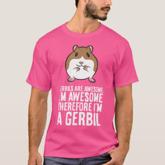 Gerbils zijn Geweldige Ik ben Geweldige Daarom ben T-shirt