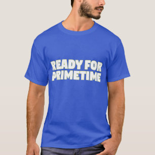 "gereed voor prime time" t-shirt