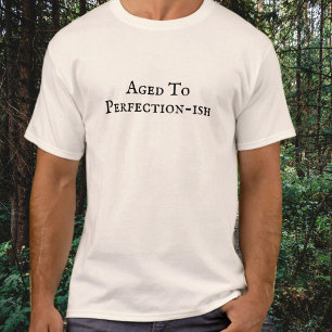Gerijpt tot perfectie-achtige grappige verjaardag  t-shirt