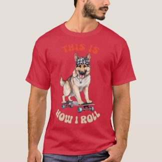 German Shepherd Dit is hoe ik moet rollen T-shirt
