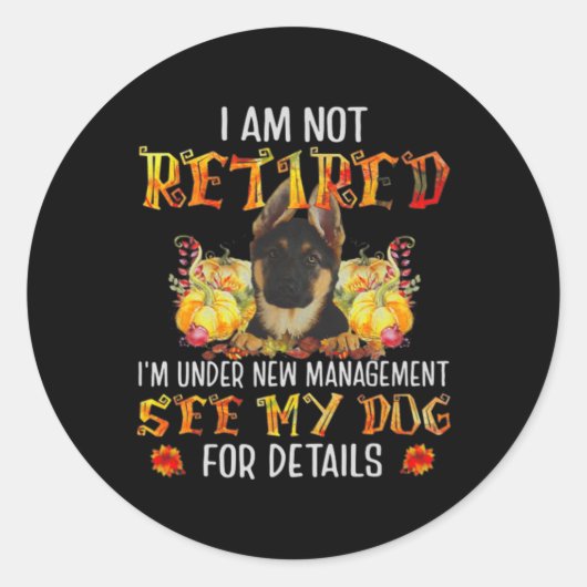 German Shepherd I Am Not Retired I'm Under New Man Ronde Sticker (Voorkant)