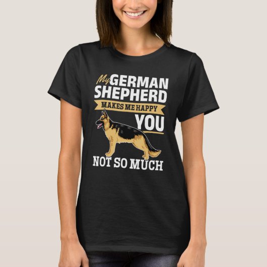 German Shepherd Lover - My German Shepherd makes m T-shirt (Voorkant)