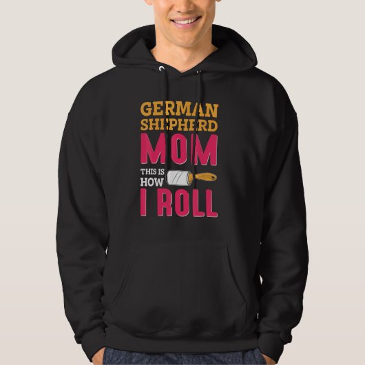 German Shepherd Mom This Is How I Roll Hoodie (Voorkant)