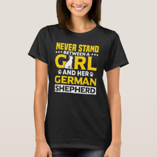 German Shepherd Never Stand Between A Girl And Her T-shirt