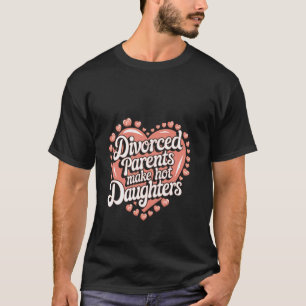 Gescheiden Ouders Maken Heet Dochters Vertrouwen G T-shirt