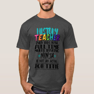 Geschiedenisleraar Alleen omdat fulltime Multitask T-shirt