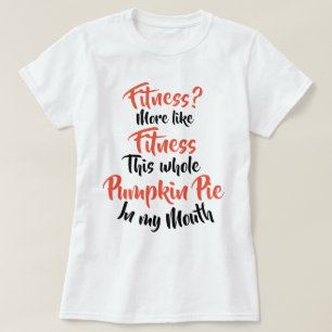 Geschiktheid? Meer als fitness Whole Pumpkin Pie T-shirt