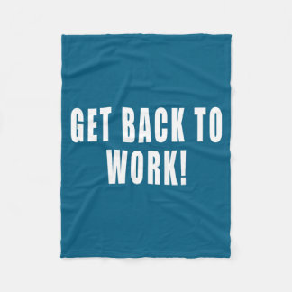 Get Back To Work Funny Quotes  Fleece Deken