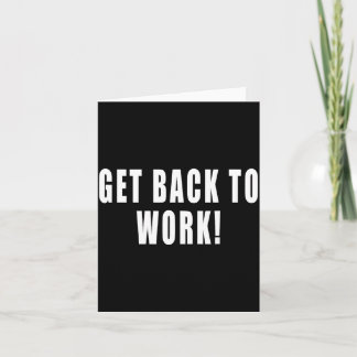 Get Back To Work Funny Quotes  Kaart