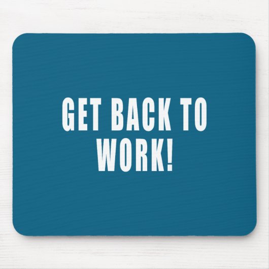 Get Back To Work Funny Quotes  Muismat (Voorkant)