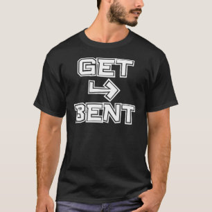 Get Bent T-shirt