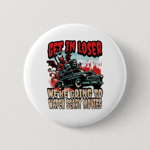 Get in Loser We kijken naar enge films Halloween Ronde Button 5,7 Cm