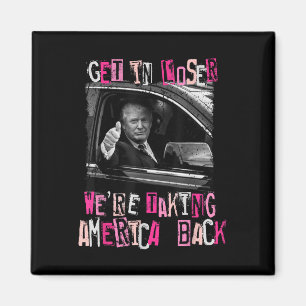 Get in Loser We nemen Amerika terug naar Trump 2 Magneet