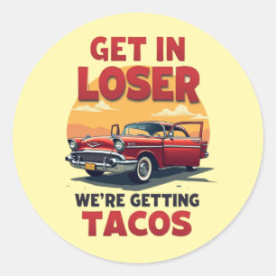 Get in Loser We're Getting Tacos -  grap Ronde Sticker