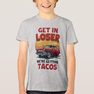 Get in Loser We're Getting Tacos - grap Tri-Blend Shirt