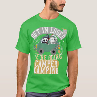 Get in loser were going camper camping funny t-shirt
