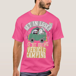 Get in loser were going vehicle camping retro t-shirt